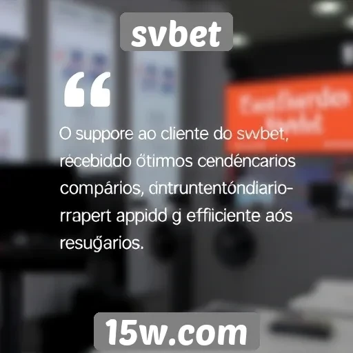 suporte ao cliente do svbet recebe bons comentários
